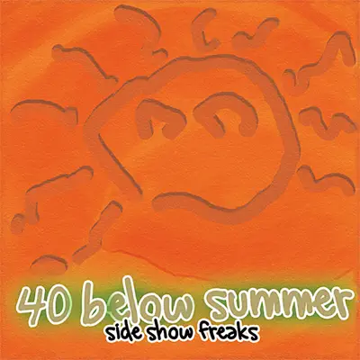 Side Show Freaks (Remastered) - 40 Below Summer