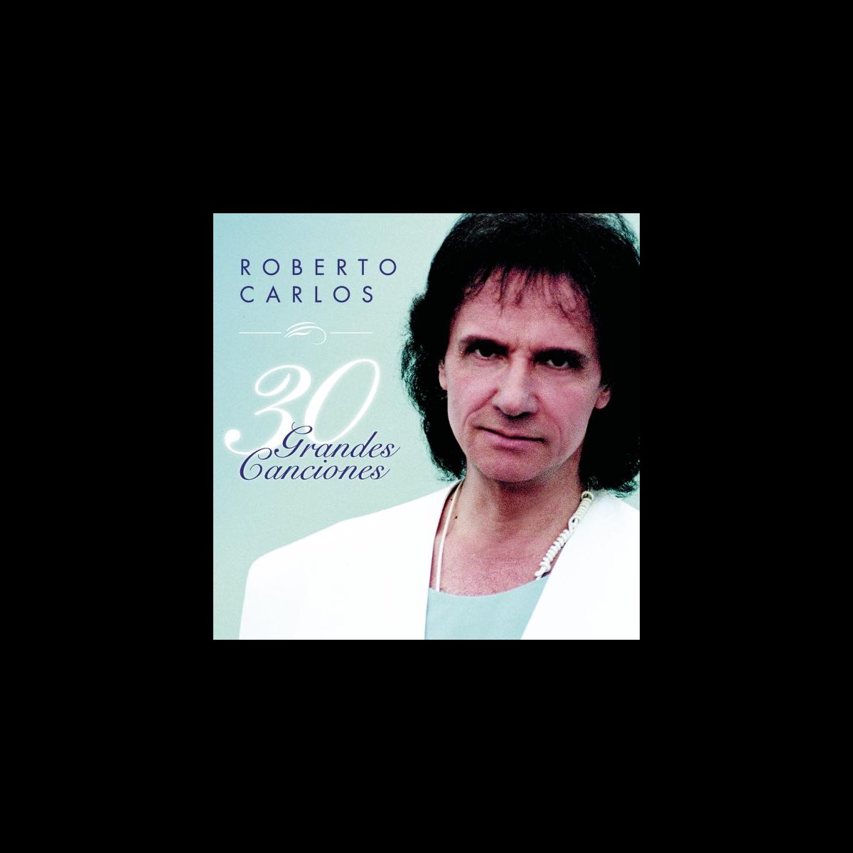 ‎Roberto Carlos: 30 Grandes Canciones – Album av Roberto Carlos – Apple ...