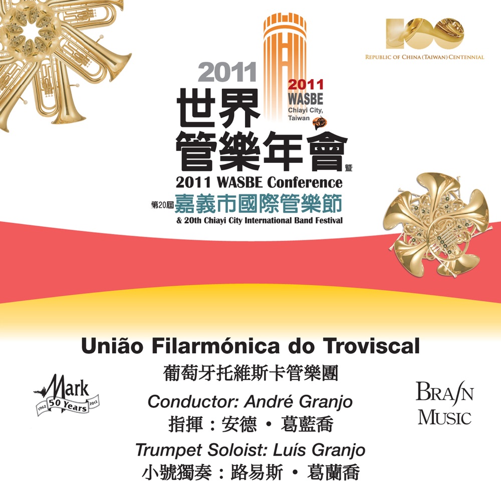 Обложка альбома «2011 WASBE Chiayi City, Taiwan: União Filarmónica do Troviscal» — Andre Granjo, Uniao Filarmonica do Troviscal, Luis Granjo & Jaime Reis