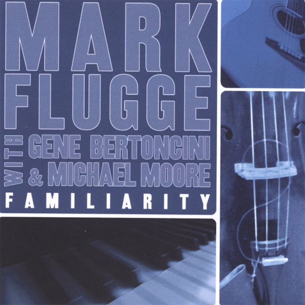 Обложка альбома «Familiarity» — Gene Bertoncini, Mark Flugge & Michael Moore