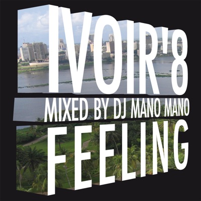 Ivoir' Feeling Vol 8 Mixed by DJ Mano Mano (Coupé Décalé)