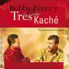 Bobby Pérez y Tres con Kaché - Cada Loco Con Su Tema
