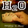 H2O - Nothing to Prove