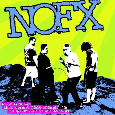 45 or 46 Songs That Weren't Good Enough to Go On Our Other Records - Nofx