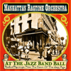 Manhattan Ragtime Orchestra - At the Jazz Band Ball (Radical Pop Music from the Dawn of the Jazz Age) artwork