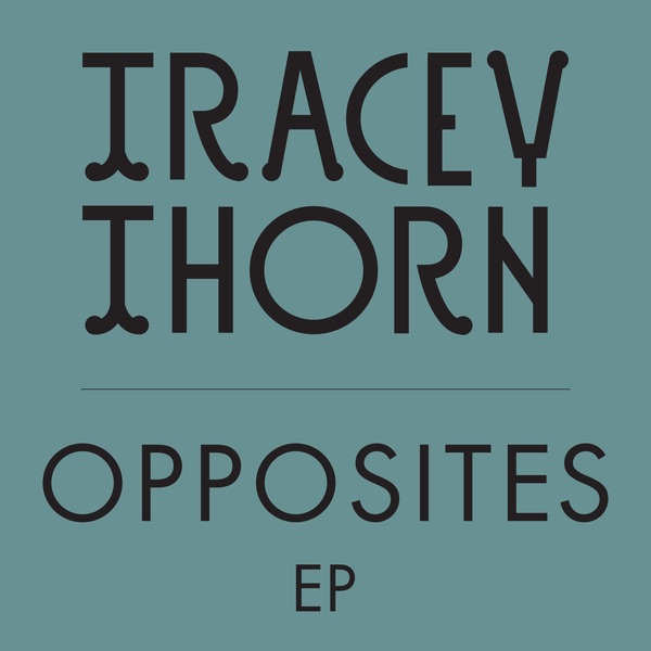 Обложка альбома «Opposites - EP» — Tracey Thorn