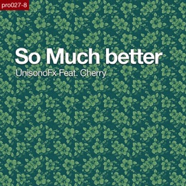 So Much Better (Dub Extended Version) Cherry & Unisonofx