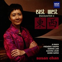 East West Encounter II - Piano Music by Bach, Chopin, Lam, Louie & Satoh - Susan Chan