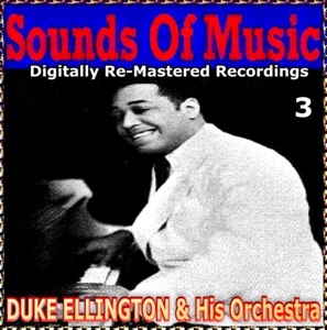 Sounds Of Music pres. Duke Ellington & His Orchestra (3 Digitally Re-Mastered Recordings)