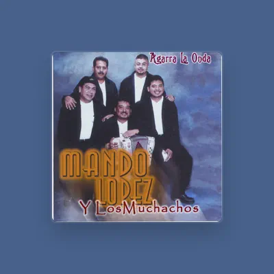 Listen to Mando Lopez y Los Muchachos, watch music videos, read bio, see tour dates & more!