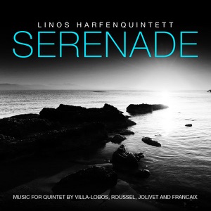 Serenade - Music for Quintet By Villa-Lobos, Roussel, Jolivet and Francaix