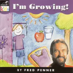 I'm Growing! - Fred Penner I'm Growing! - Fred Penner