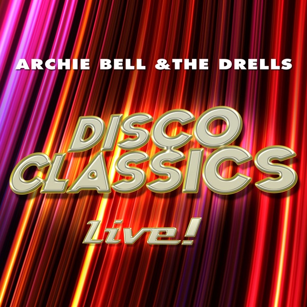 Обложка альбома «Disco Classics - Live! (Live)» — Archie Bell & The Drells
