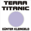 Terra Titanic (Neuaufnahme) - Günter Kleingeld