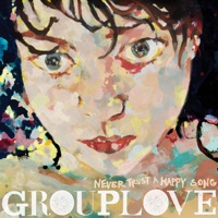 Never Trust a Happy Song - GROUPLOVE