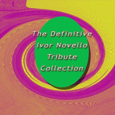 The Definitive Ivor Novello Tribute Collection