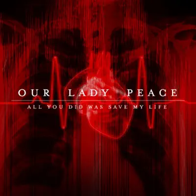 All You Did Was Save My Life - Our Lady Peace