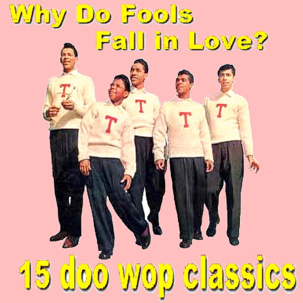 Why Do Fools Fall In Love - 15 Doo Wop Classics