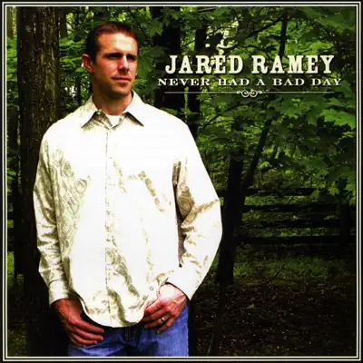 Posłuchaj utworu Never Had a Bad Day wykonywanego przez Jared Ramey.