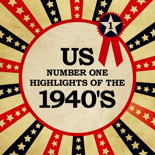 US Number One. Highlights of the 1940's