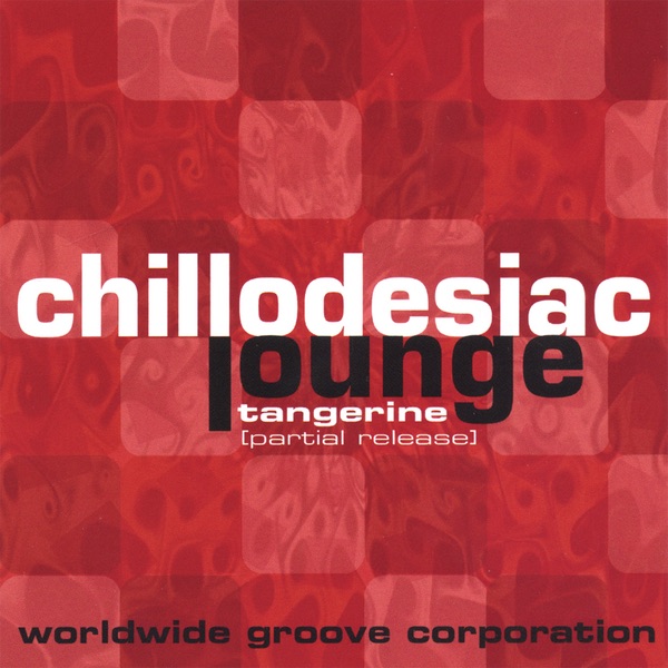 Обложка альбома «Chillodesiac Lounge: Tangerine (Partial Release)» — Worldwide Groove Corporation