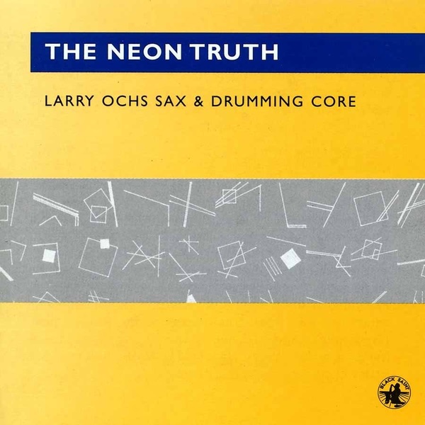 Обложка альбома «The Neon Truth» — Drumming Core & Larry Ochs