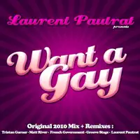 Want a Gay 2010 (Tristan Garner Remix) — Laurent Pautrat