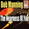 Bob Manning - The Nearness Of You (Digitally Remastered)