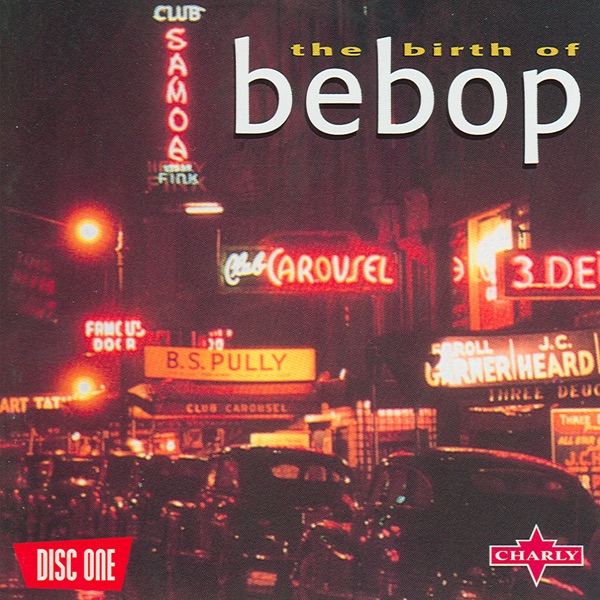 The Birth Of Be-Bop (Disc 1)