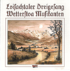 Loisachtaler Dreigsang & Wetterstoa Musikanten - Loisachtaler Dreiesang & Wetterstoa Musikanten
