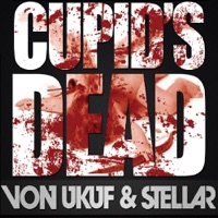 Cupid's Dead - Single - Von Ukuf & StellaR