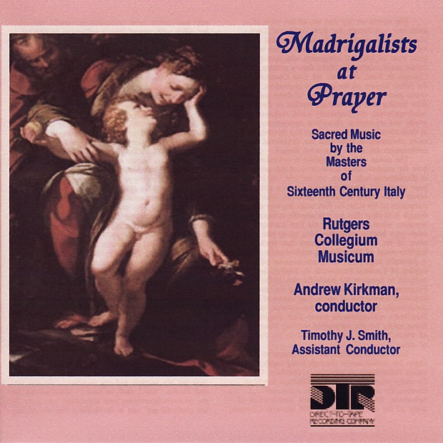 Обложка альбома «Madrigalists At Prayer, Sacred Music By the Masters of Sixteenth Century Italy» — Andrew Kirkman & Rutgers Collegium Musicum