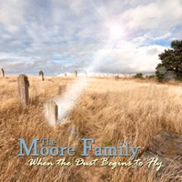 The Moore Family - When The Dust Begins To Fly