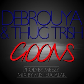Goons (Mix By Misteugalak) Debrouya & Thug Trish