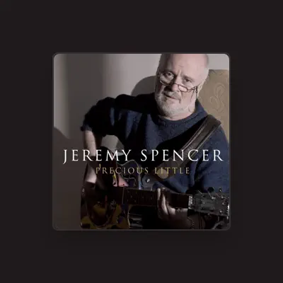 Listen to Jeremy Spencer, watch music videos, read bio, see tour dates & more!