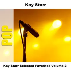 Kay Starr Selected Favorites, Vol. 2 - Kay Starr Kay Starr Selected Favorites, Vol. 2 - Kay Starr