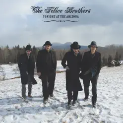 Tonight At the Arizona - The Felice Brothers