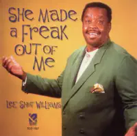 She Made a Freak Out of Me — Lee Shot Williams