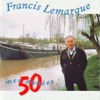 Francis Lemarque : Mes 50 années