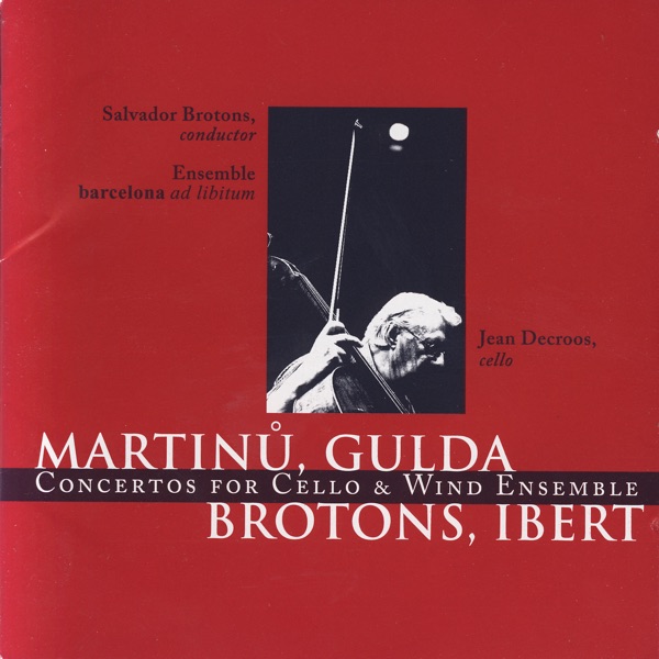 Martinů, Gulda, Brotons & Ibert: Concertos for Cello & Wind Ensemble