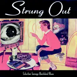 Suburban Teenage Wasteland Blues - Strung Out