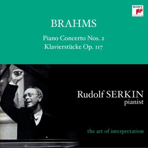 Brahms: Piano Concerto No. 2; Intermezzi & Rhapsody, Op. 119 [Rudolf Serkin - The Art of Interpretation]