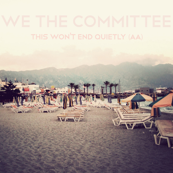 This Won't End Quietly — We The Committee