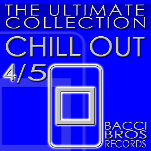 Chill Out - the Ultimate Collection 4/5