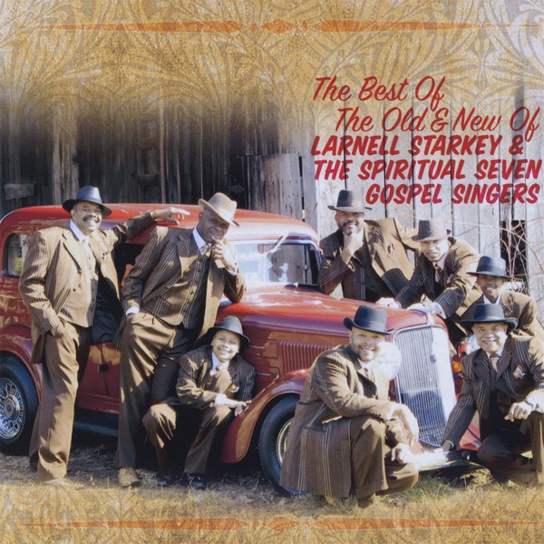 The Best of the Old & New of Larnell Starkey & the Spiritual Seven Gospel Singers