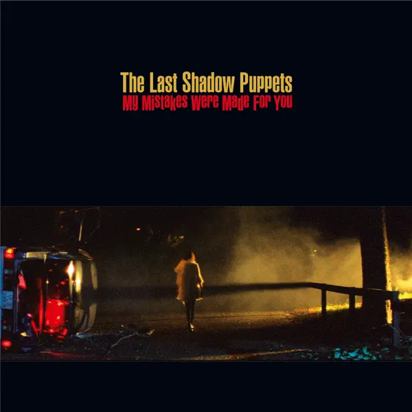 My Mistakes Were Made For You — The Last Shadow Puppets