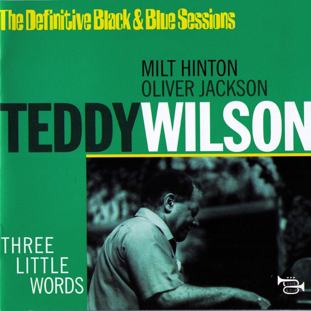 Обложка альбома «Three Little Words (The Definitive Black & Blue Sessions (Nice, France 1976))» — Teddy Wilson