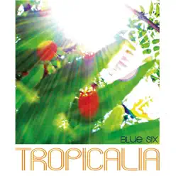 Tropicalia - EP - Blue Six Tropicalia - EP - Blue Six