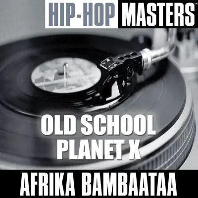 Hip-Hop Masters: Old School Planet X - Afrika Bambaataa