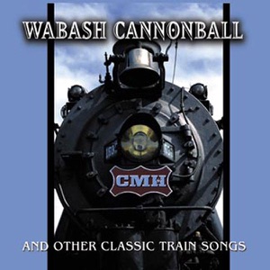 Wabash Cannonball: 20 Classic Train Songs